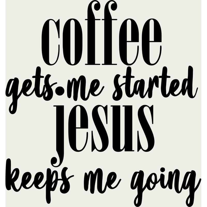 coffee gets me started jesus keeps me going.jpg