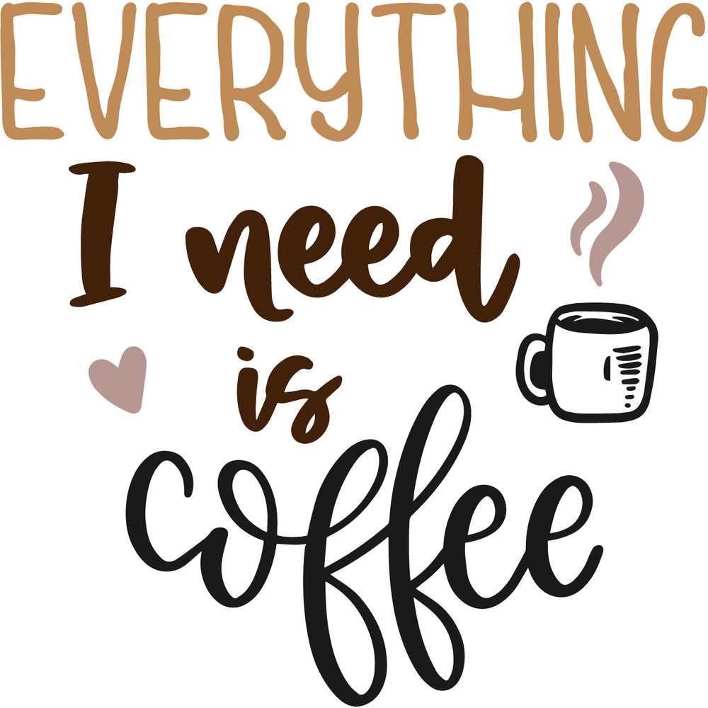 EVERYTHING I NEED IS COFFEE 3.png