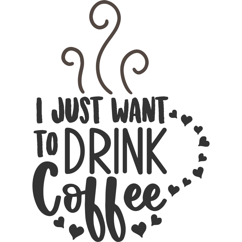 I JUST WANT TO DRINK COFFEE.png