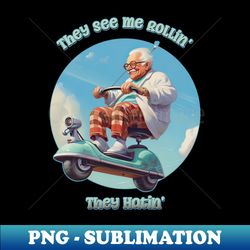 They See Me Rollin They Hatin - Flying Geezer - Signature Sublimation PNG File - Fashionable and Fearless
