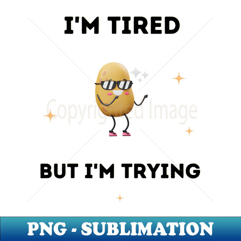 AP-20231107-3590_Im tired but Im trying potato funny design 3363.jpg