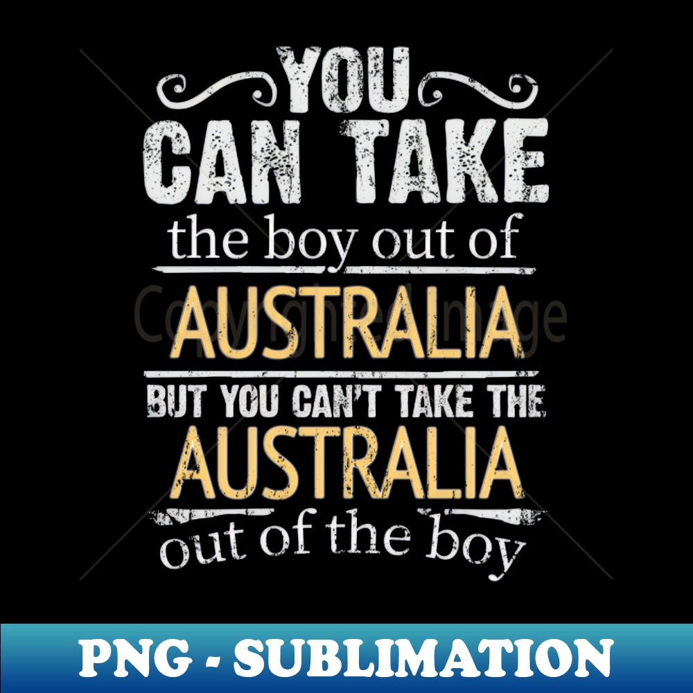 BV-20231107-13286_You Can Take The Boy Out Of Australia But You Cant Take The Australia Out Of The Boy - Gift for Australian With Roots From Australia 6825.jpg