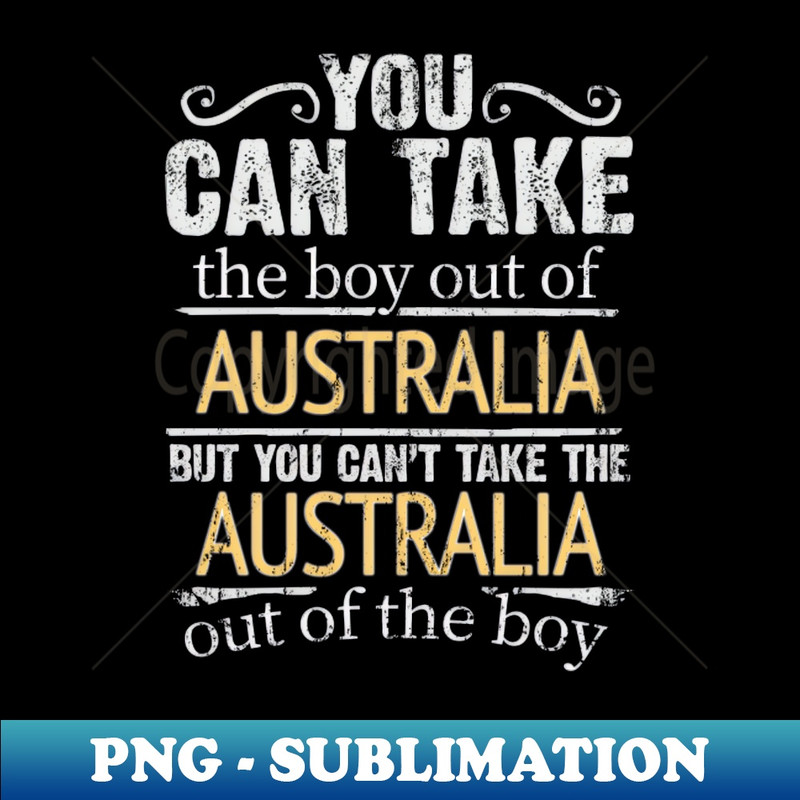 BV-20231107-13286_You Can Take The Boy Out Of Australia But You Cant Take The Australia Out Of The Boy - Gift for Australian With Roots From Australia 6825.jpg