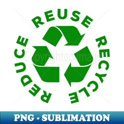 reduce reuse recycle world environment day gift - decorative sublimation png file - enhance your apparel with stunning detail