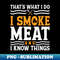 BW-20231107-9587_Thats What I Do I Smoke Meat And Know Things 3602.jpg