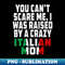 BZ-20231107-13304_You Cant Scare Me I Was Raised By A Crazy Italian Mom 7547.jpg