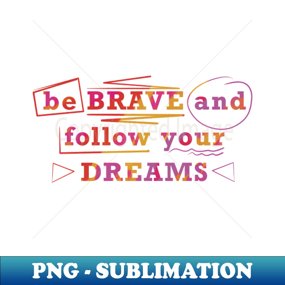 CC-20231107-658_Be brave and follow your dreams 6926.jpg