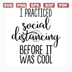i practiced social distancing before it was cool svg free, quarantine svg, social distancing svg, instant download, png,