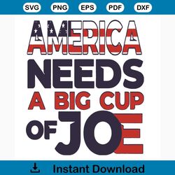 America Needs A Big Cup Of Joe Svg, Trending Svg, America Svg, Joe Bidden Svg, America Needs A Big Cup Of Joe Svg, Joe B