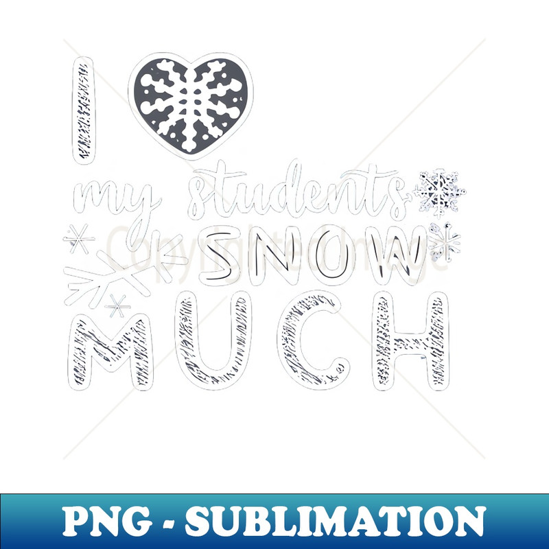 CZ-20231107-3381_I Love My Students Snow Much Teacher Funny christmas gift 7853.jpg