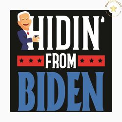 hidin from biden 2020 svg, trending svg, hidin svg, biden 2020 svg, anti joe biden president 2020 svg, election donald t