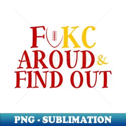 fukc around find out - high-resolution png sublimation file - enhance your apparel with stunning detail
