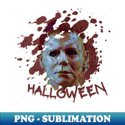 michael myers - blood halloween - modern sublimation png file - fashionable and fearless