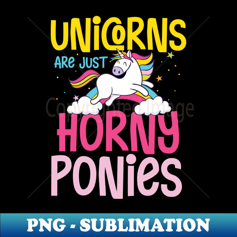 DN-20231107-11219_Unicorn are just Horny Ponies rainbow magic gift 1531.jpg