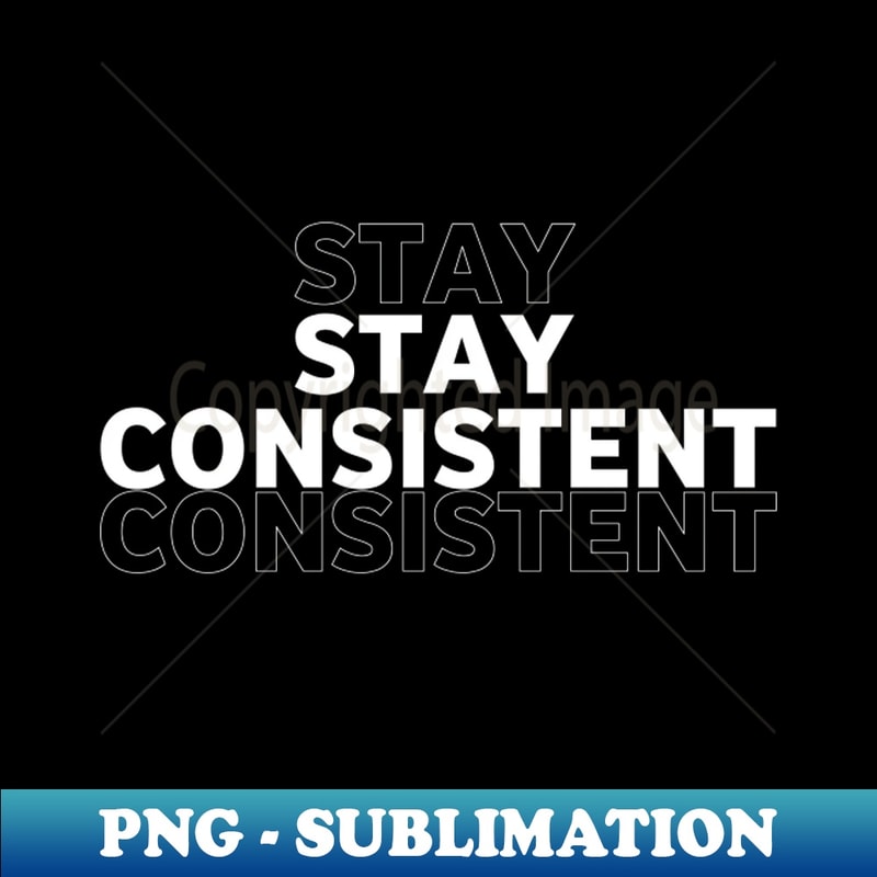Stay consistent - Unique Sublimation PNG Download - Revoluti | Inspire ...