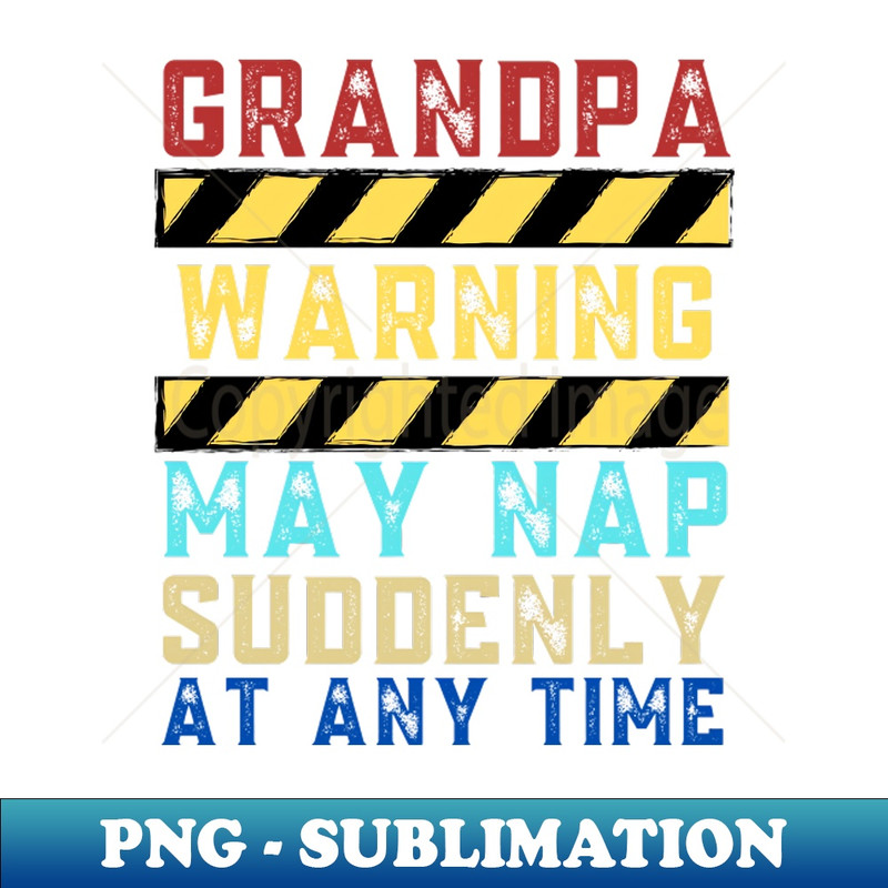 FY-20231107-2733_Grandpa Warning May Nap Suddenly At Any Time 2803.jpg