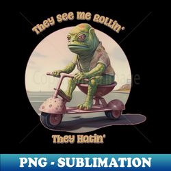 they see me rollin they hatin funny scooter lizard - aesthetic sublimation digital file - bold & eye-catching