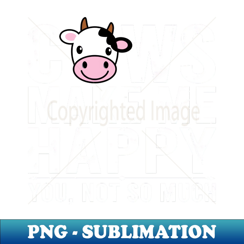 GW-20231107-1533_Cows Make Me Happy You Not So Much 3819.jpg