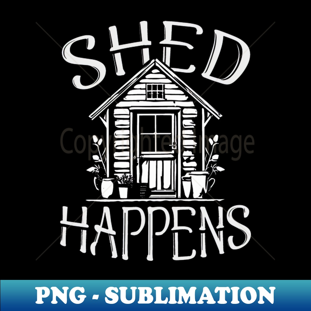 HD-20231107-7445_Shed Happens- Funny Shed Lover Gardener Design 6764.jpg