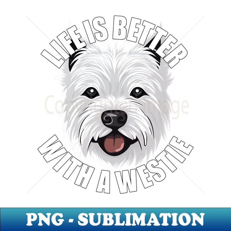 HG-20231107-12524_Westie West Highland Terrier Life is Better With A Dog Happy Puppy 5552.jpg