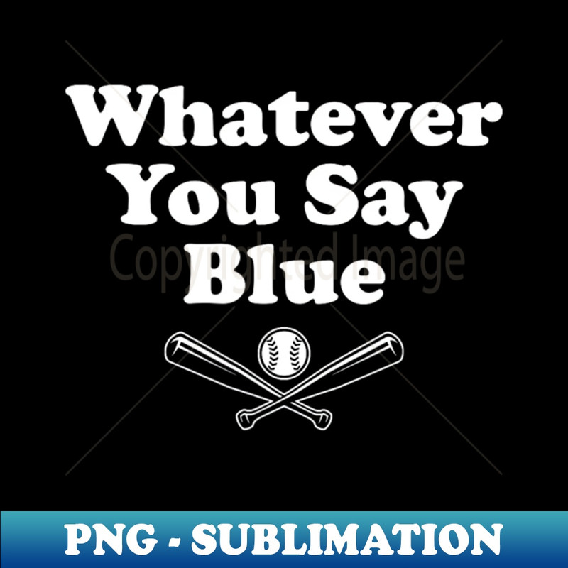HM-20231107-12558_Whatever You Say Blue Softball Baseball Umpire Sarcasm 4550.jpg
