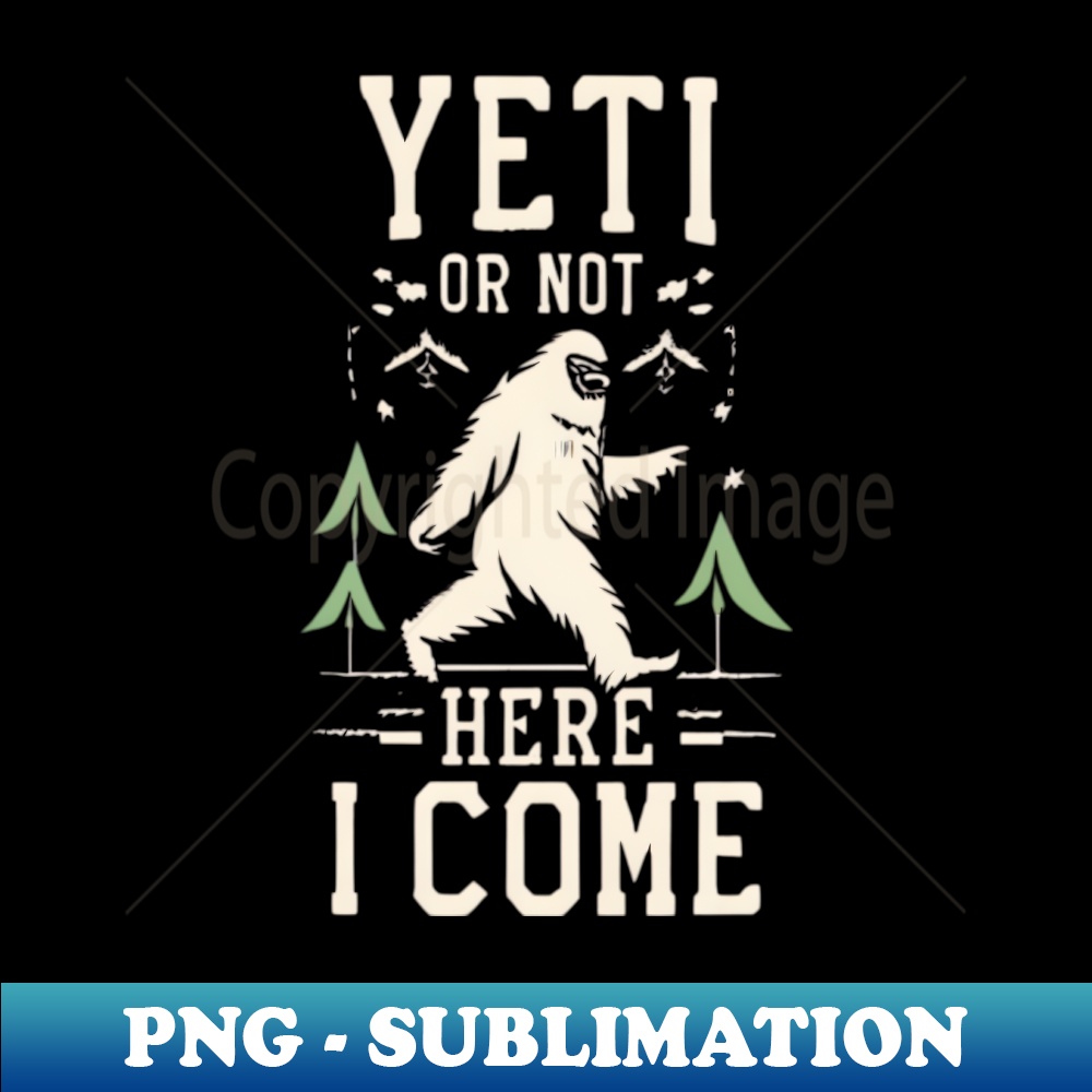ID-20231107-13177_Yeti Or Not Here I Come Cool Design Art 2231.jpg
