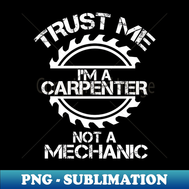 IN-20231107-10996_Trust me Im a Carpenter not a Mechanic design with sawblade 6681.jpg