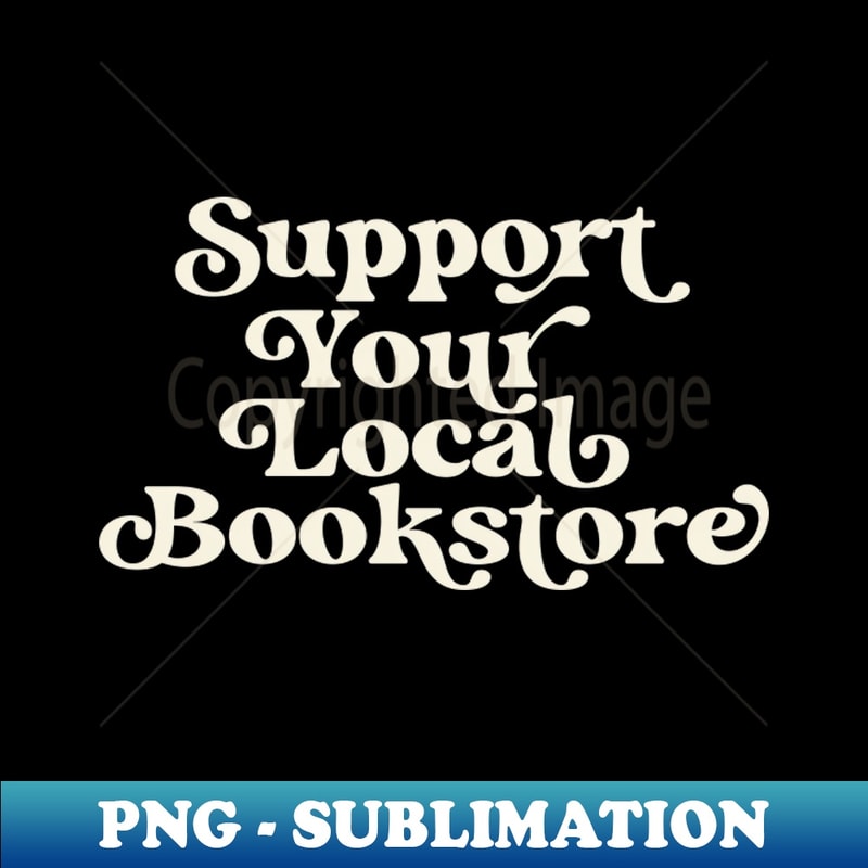 IO-20231107-8873_Support Your Local Bookstore Reader Book Lover 2430.jpg