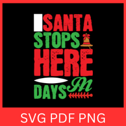 santa stops here in days svg, christmas svg, christmas svg, winter svg, christmas clipart, santa claus svg