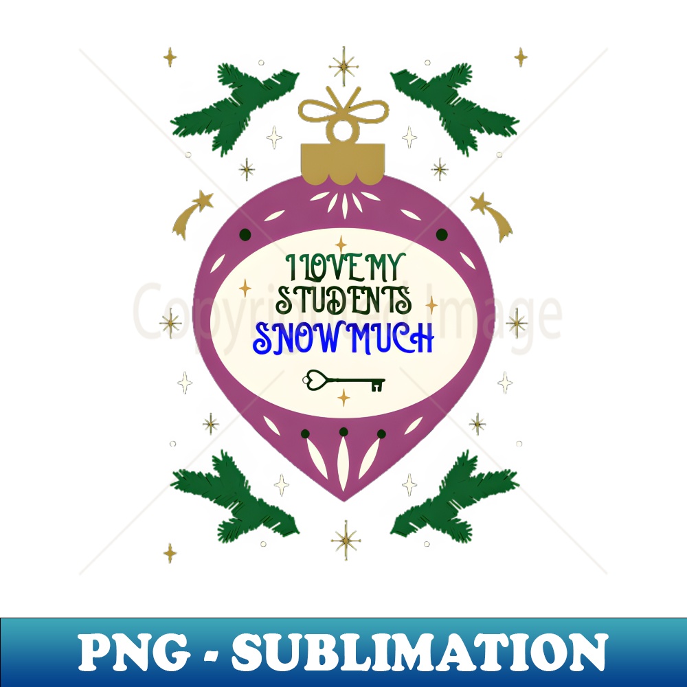 JG-20231107-3379_I Love My Students Snow Much Teacher Funny christmas gift 2164.jpg