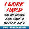 JG-20231107-3466_I work hard so my dogs can have a better life 1816.jpg