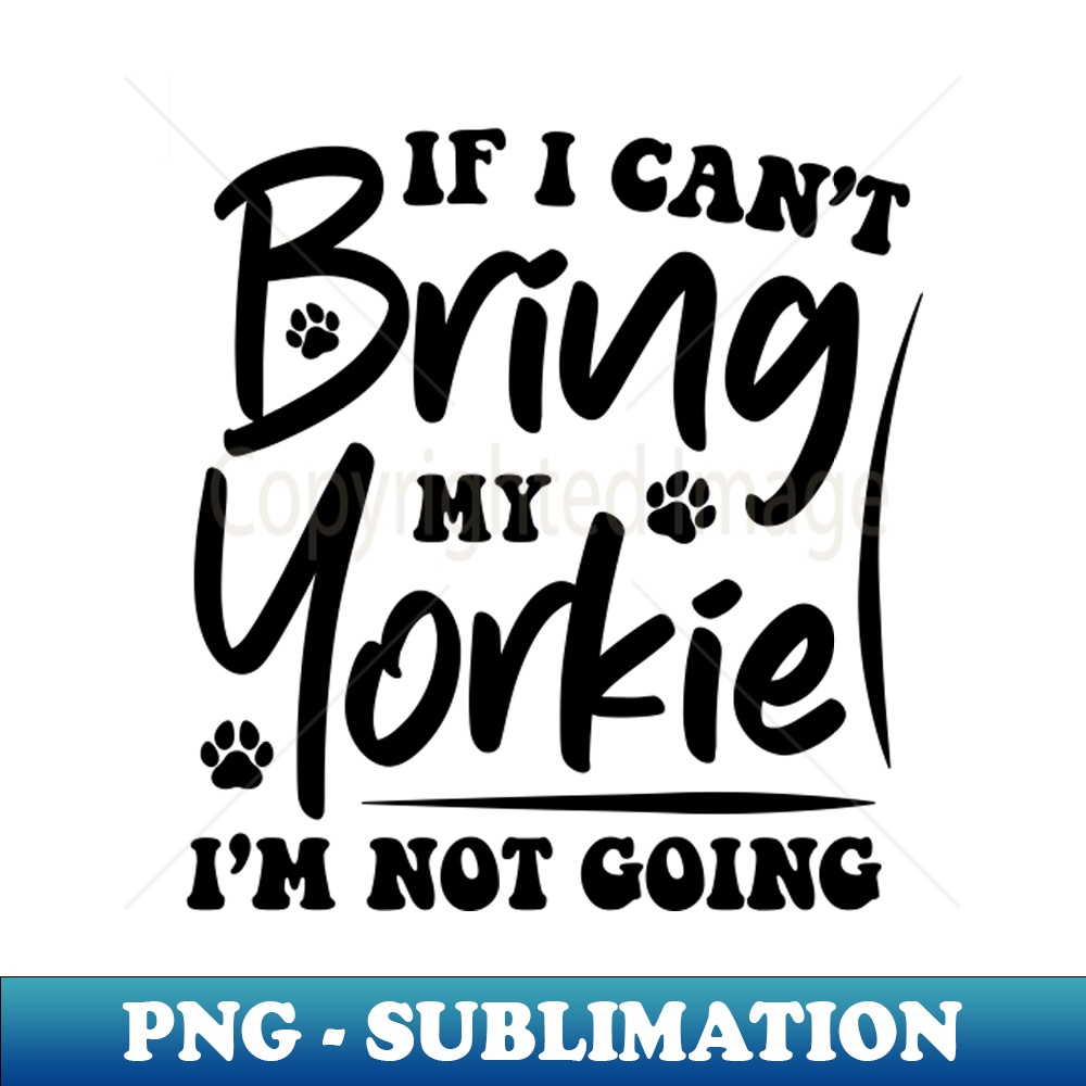 JJ-20231107-3489_If I Cant Bring My Yorkie - Yorkie Lover Dog 1909.jpg