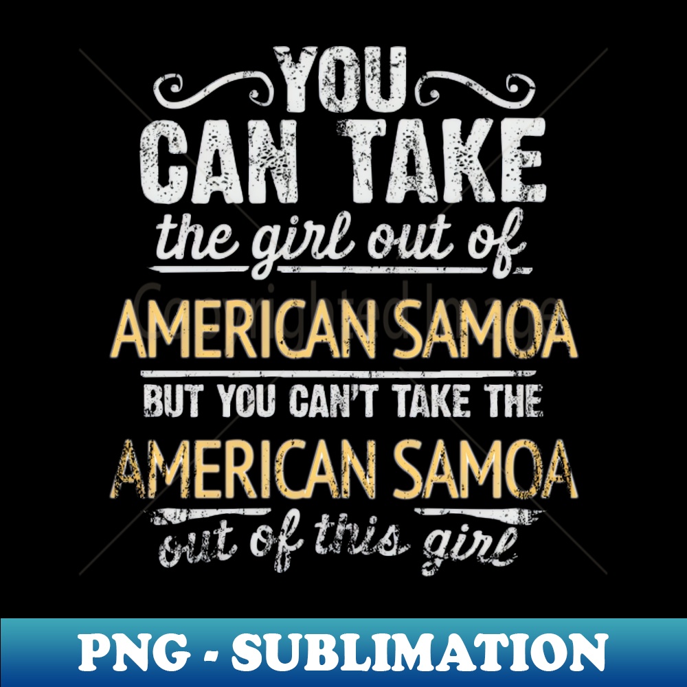 JQ-20231107-13291_You Can Take The Girl Out Of American Samoa But You Cant Take The American Samoa Out Of The Girl Design - Gift for American Samoan With Americ