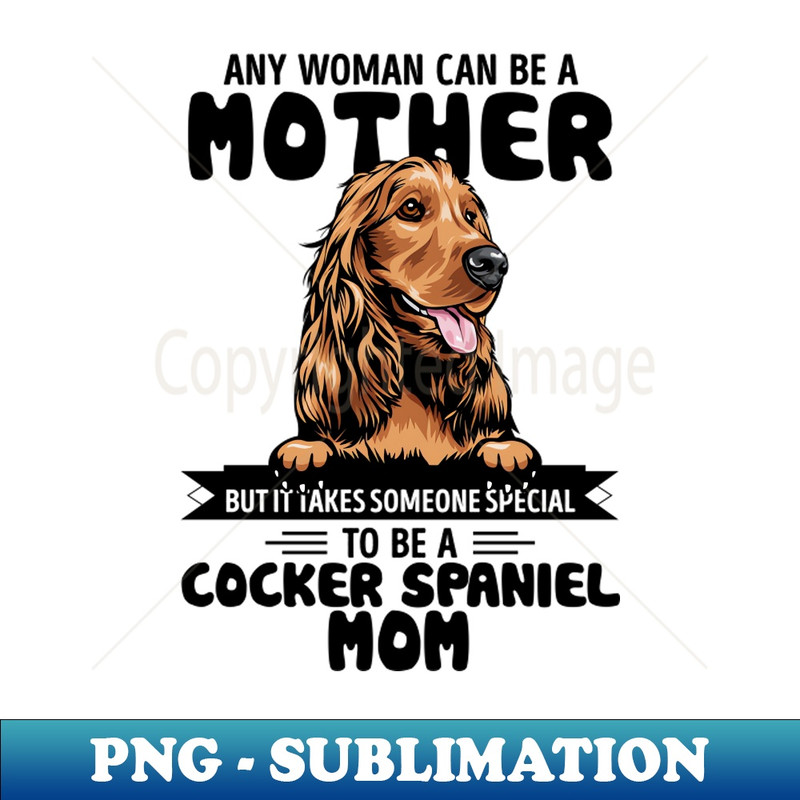 JQ-20231107-449_Any woman can be a Mother but it takes someone special to be a COCKER SPANIEL MOM 7861.jpg