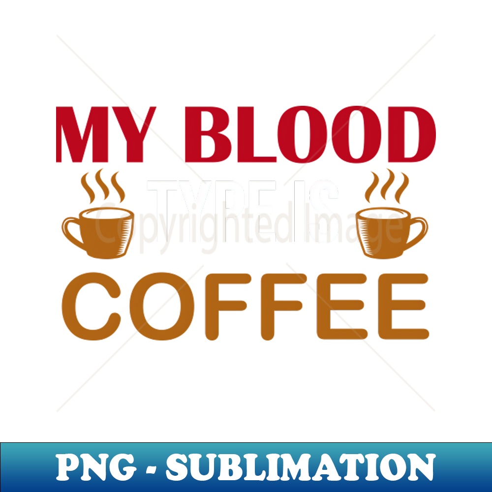 JU-20231107-4749_My Blood Type is Coffee Funny Coffee Lover 7013.jpg