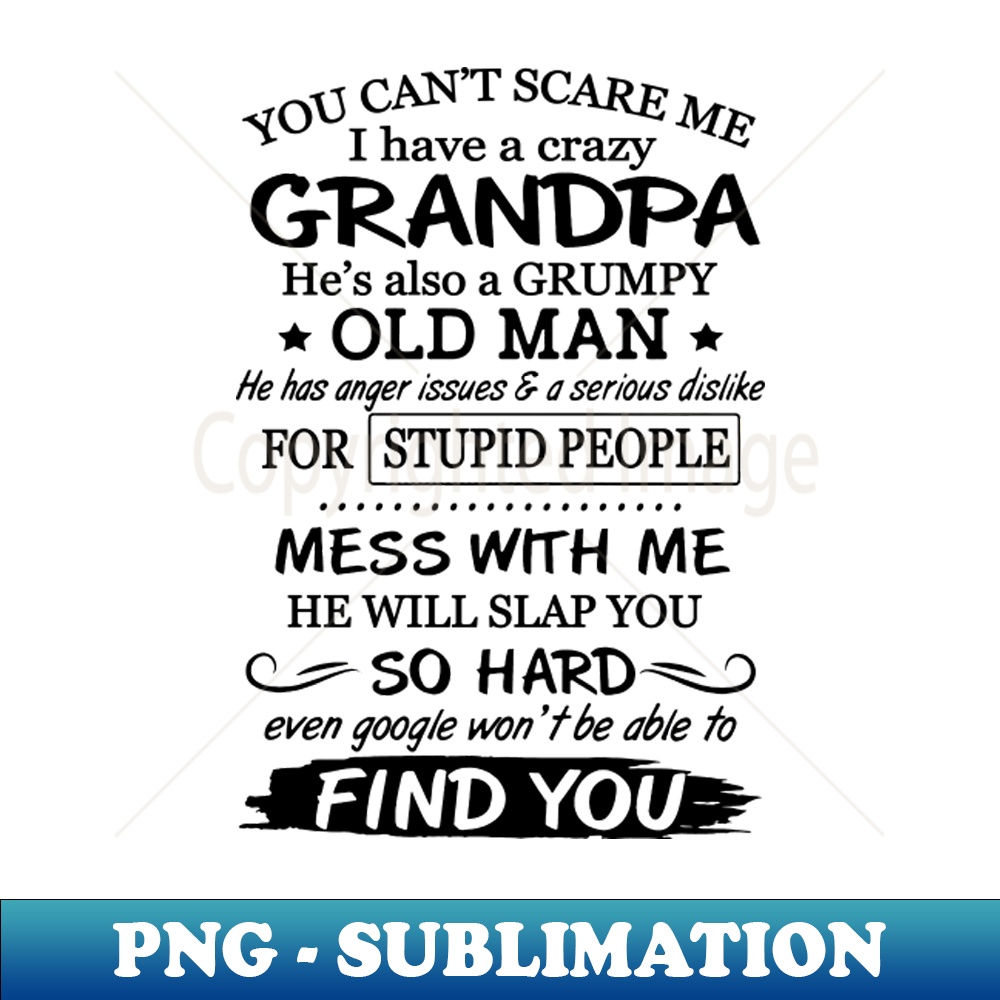 KB-20231107-13300_You Cant Scare Me I Have A Crazy Grumpy Old Grandpa 7805.jpg