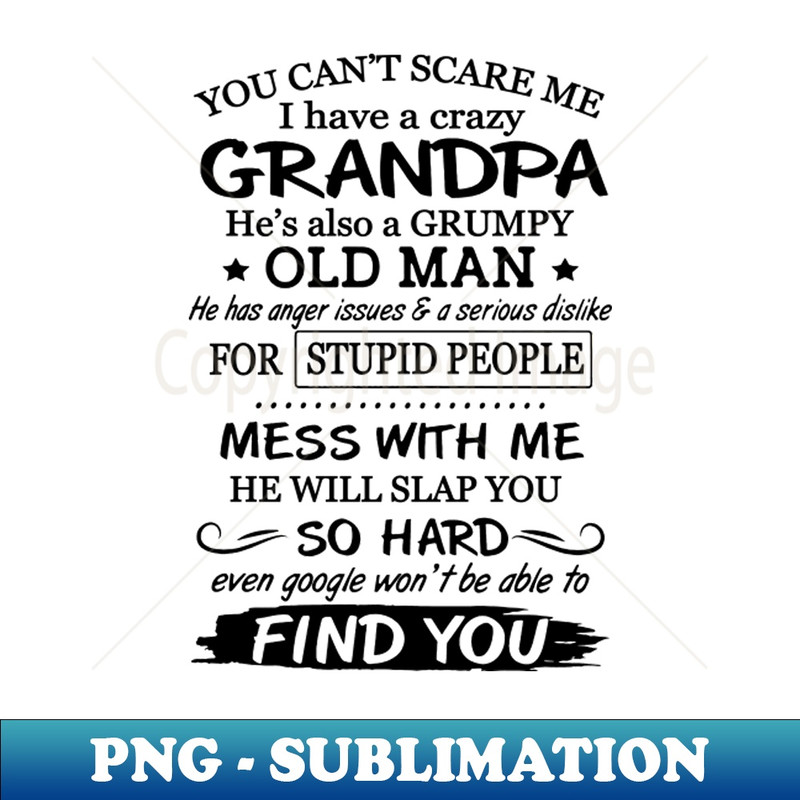 KB-20231107-13300_You Cant Scare Me I Have A Crazy Grumpy Old Grandpa 7805.jpg