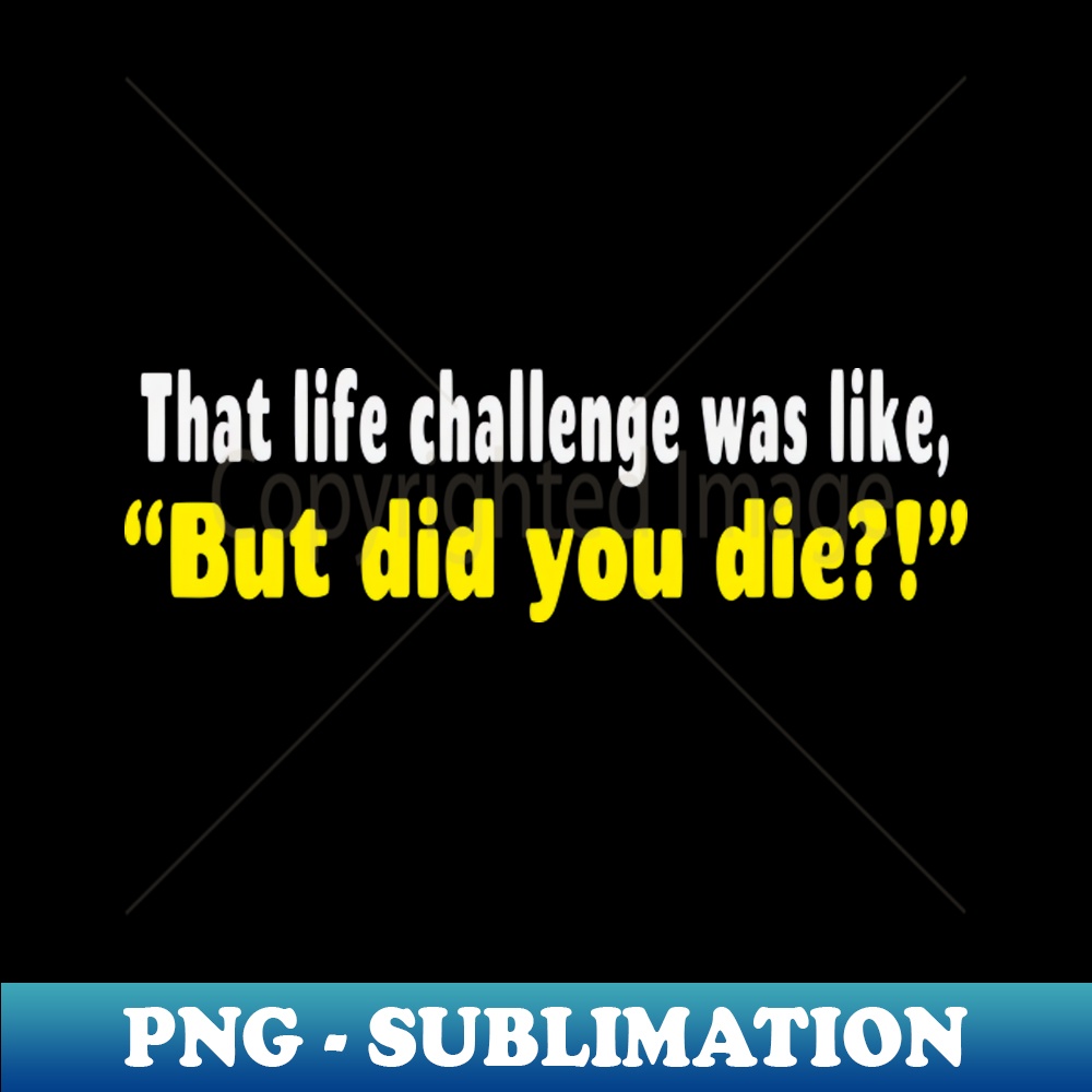 KI-20231107-9571_That Life Challenge Was Like But Did You Die Funny 1166.jpg