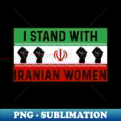 stand with iranian women flag of iran - png transparent digital download file for sublimation - unleash your creativity