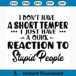 i dont hate a short temper i just have a quick reaction to stupid people svg, hate svg, hate shirt, hate gift, reaction