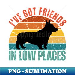 retro corgi ive got friends in low places - png transparent sublimation design - create with confidence