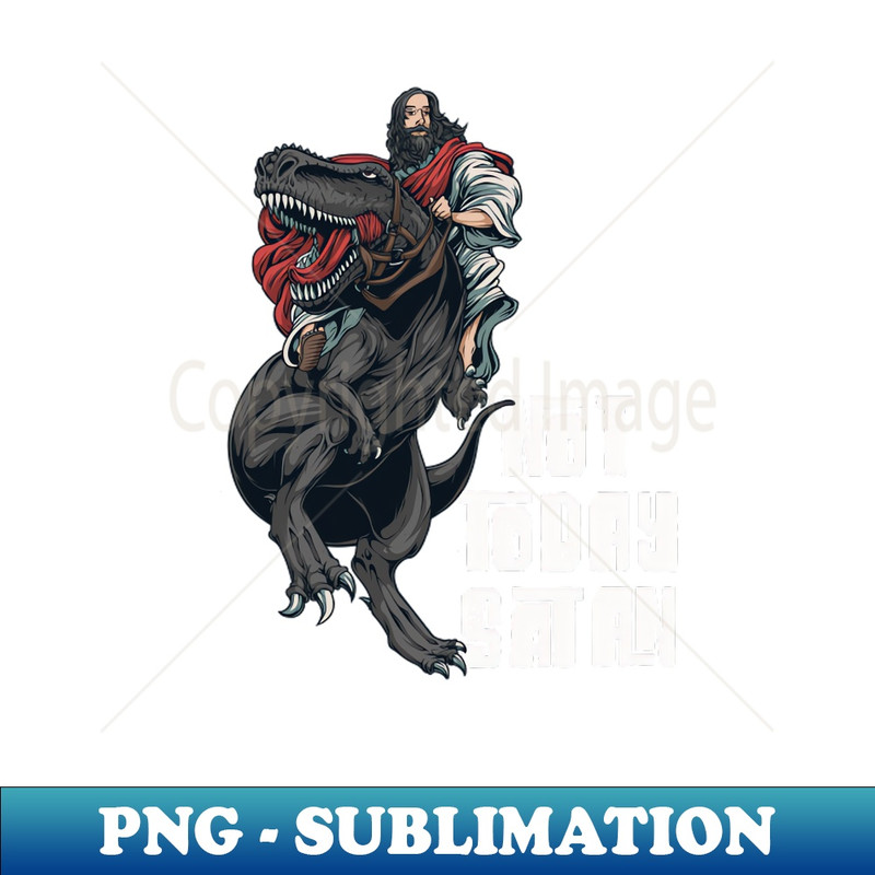 NB-20231107-4988_Not Today Satan - Jesus Dinosaur 2250.jpg