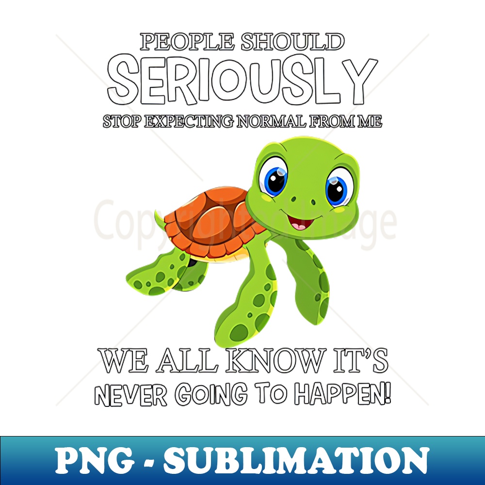 NF-20231107-11072_Turtle People Should Seriously Stop Expecting Normal From Me Never Happen 5885.jpg