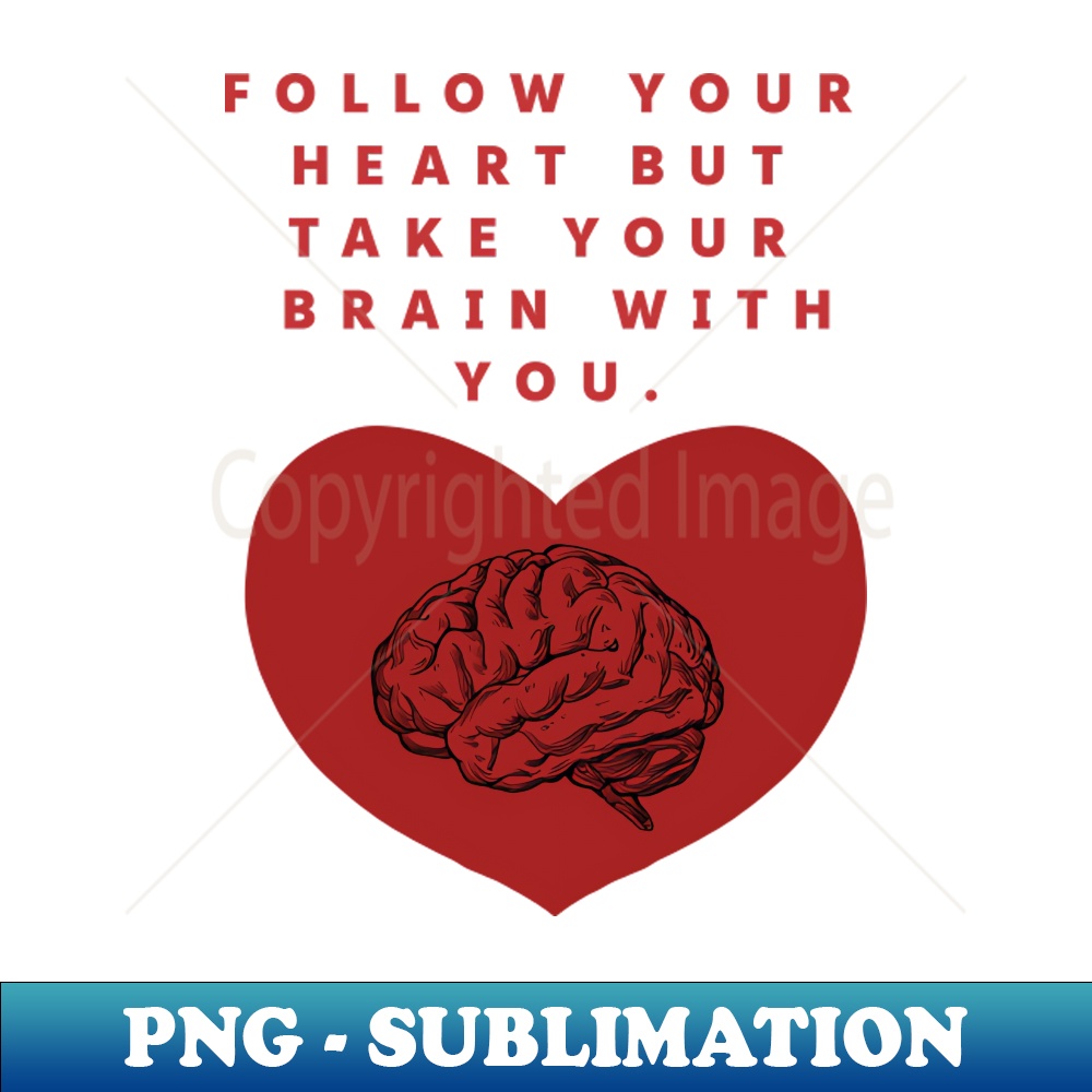 NG-20231107-2288_FOLLOW YOUR HEART BUT TAKE YOUR BRAIN WITH YOU 9641.jpg