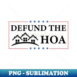 defund the hoa - decorative sublimation png file - stunning sublimation graphics