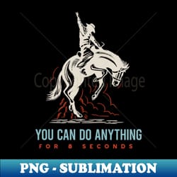 rodeo you can do anything for 8 seconds - retro png sublimation digital download - perfect for sublimation art