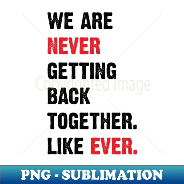 PR-20231107-12329_We Are Never Getting Back Together Like Ever v2 8363.jpg