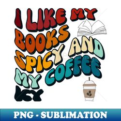 i like my books spicy and my coffee icy i groovystyle - modern sublimation png file - stunning sublimation graphics