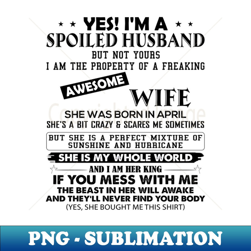 QY-20231107-13169_Yes Im A Spoiled Husband But Not Yours I Am The Property Of A Freaking Awesome Wife She Was Born In April 9836.jpg