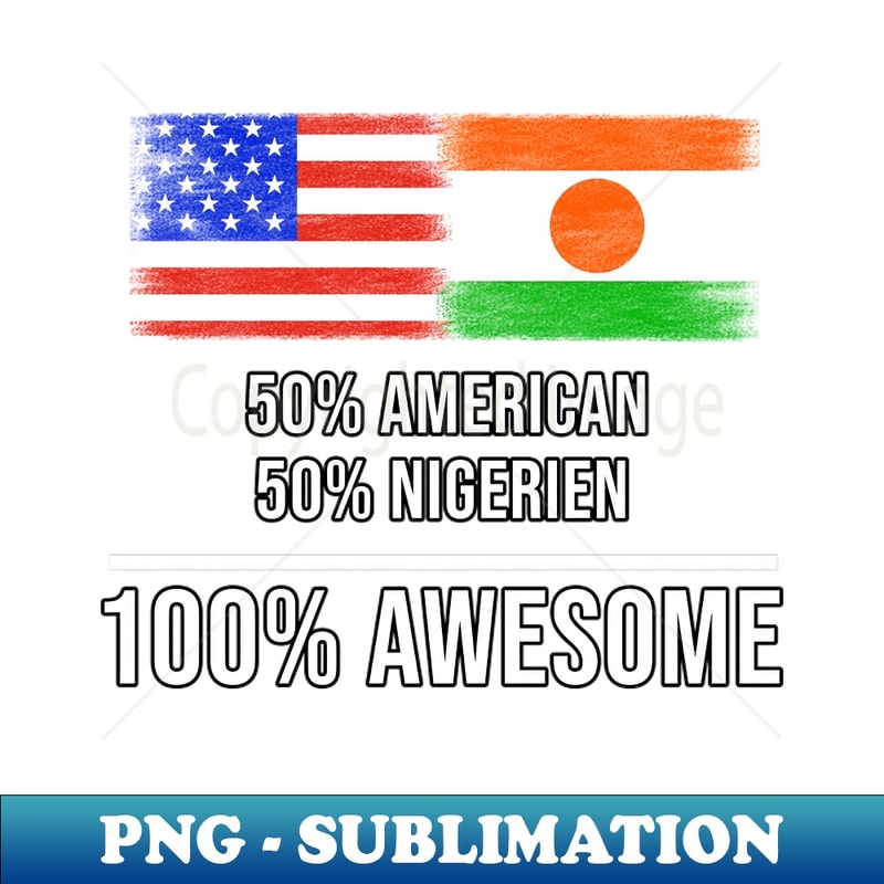 RI-20231107-087_50 American 50 Nigerien 100 Awesome - Gift for Nigerien Heritage From Niger 7380.jpg